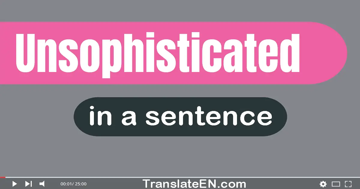 Unsophisticated in a sentence