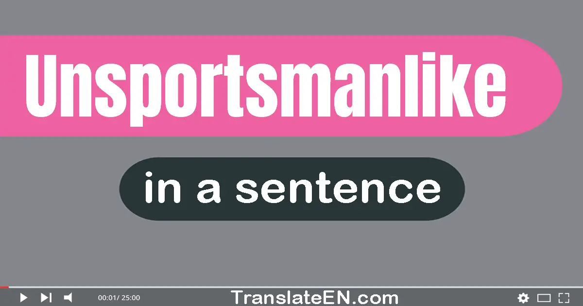 Unsportsmanlike in a sentence