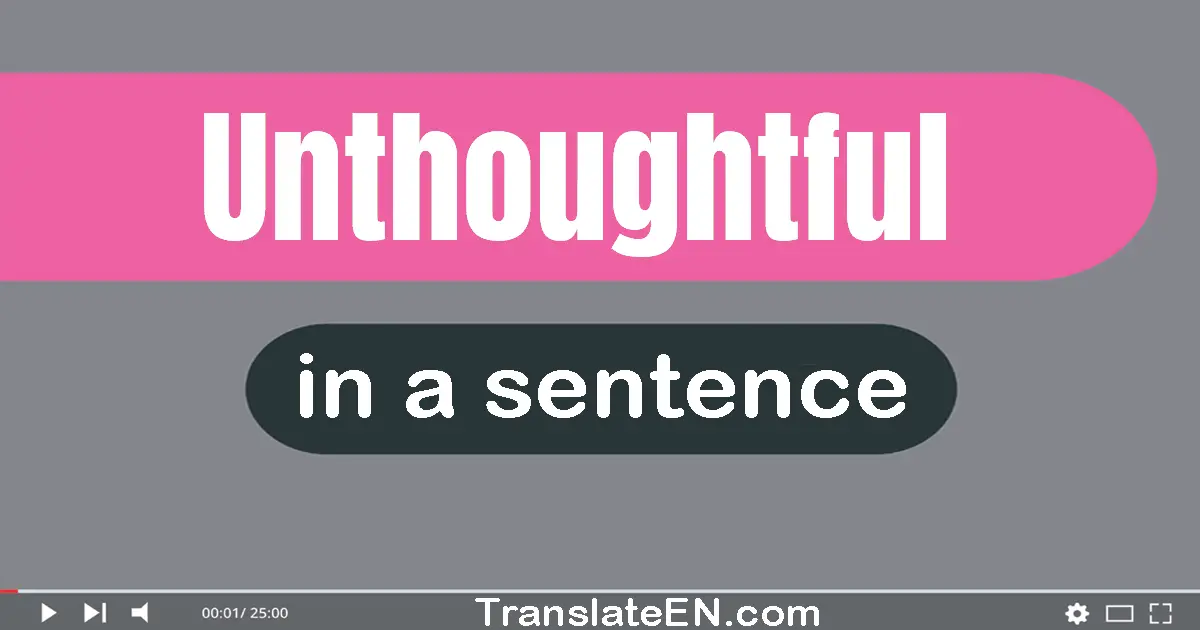 Unthoughtful in a sentence