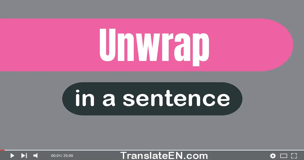 Unwrap in a sentence