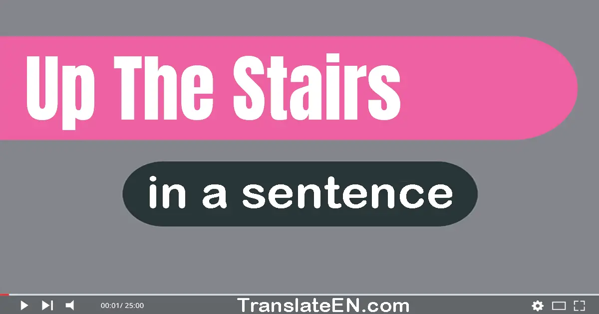 Up The Stairs in a sentence