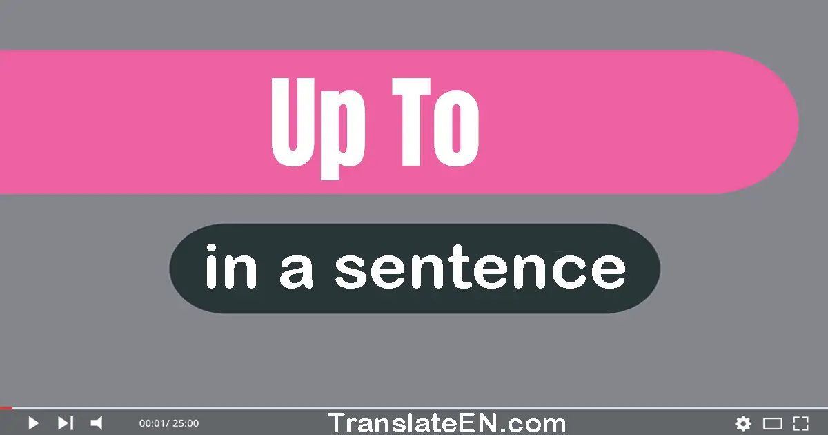 Up To in a sentence