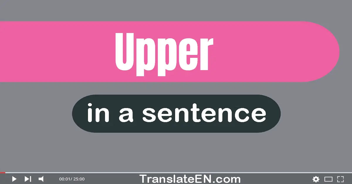 Use "upper" in a sentence | "upper" sentence examples