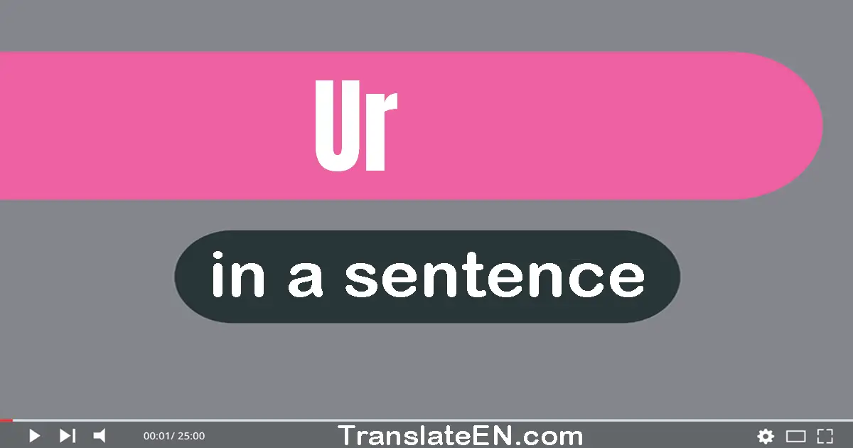 Use "ur" in a sentence | "ur" sentence examples