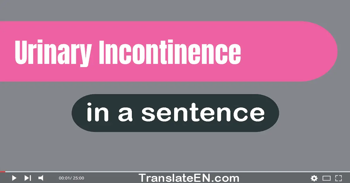 Urinary Incontinence in a sentence