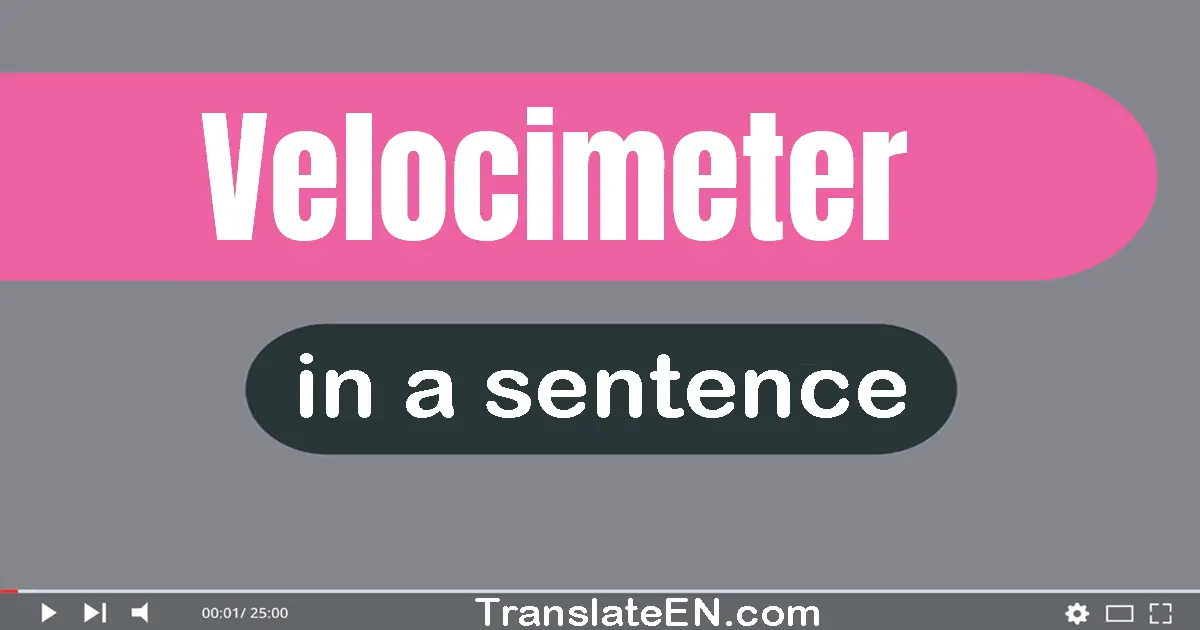 Use "velocimeter" in a sentence | "velocimeter" sentence examples