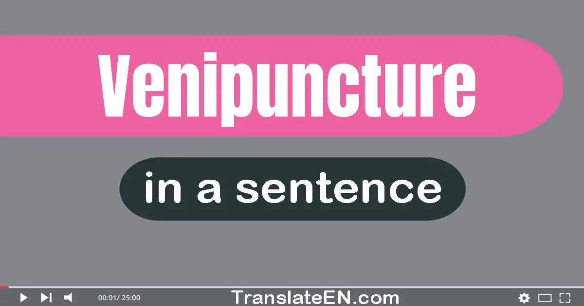 Use "venipuncture" in a sentence | "venipuncture" sentence examples