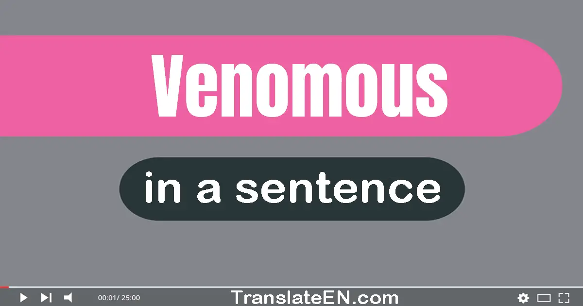 Use "venomous" in a sentence | "venomous" sentence examples