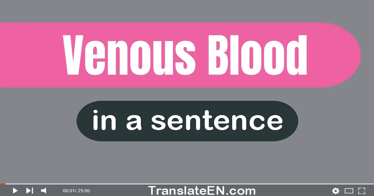 Use "venous blood" in a sentence | "venous blood" sentence examples