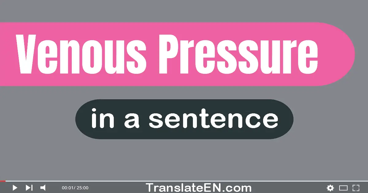 Use "venous pressure" in a sentence | "venous pressure" sentence examples