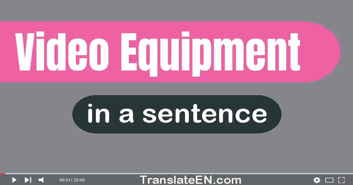 Video Equipment in a sentence