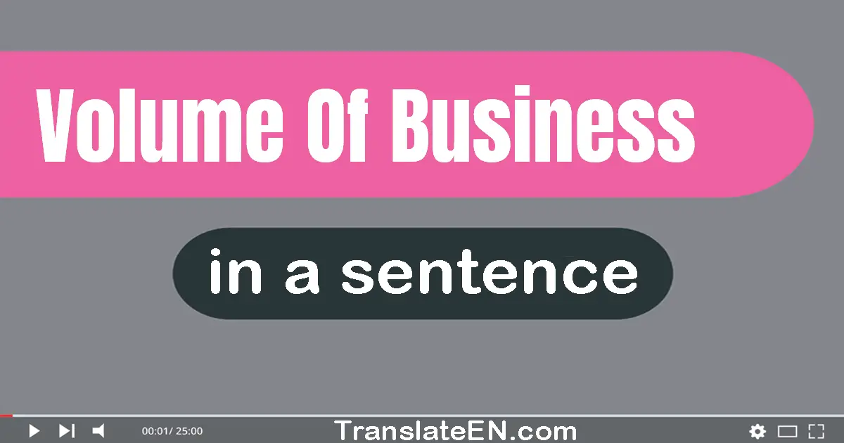 Volume Of Business in a sentence