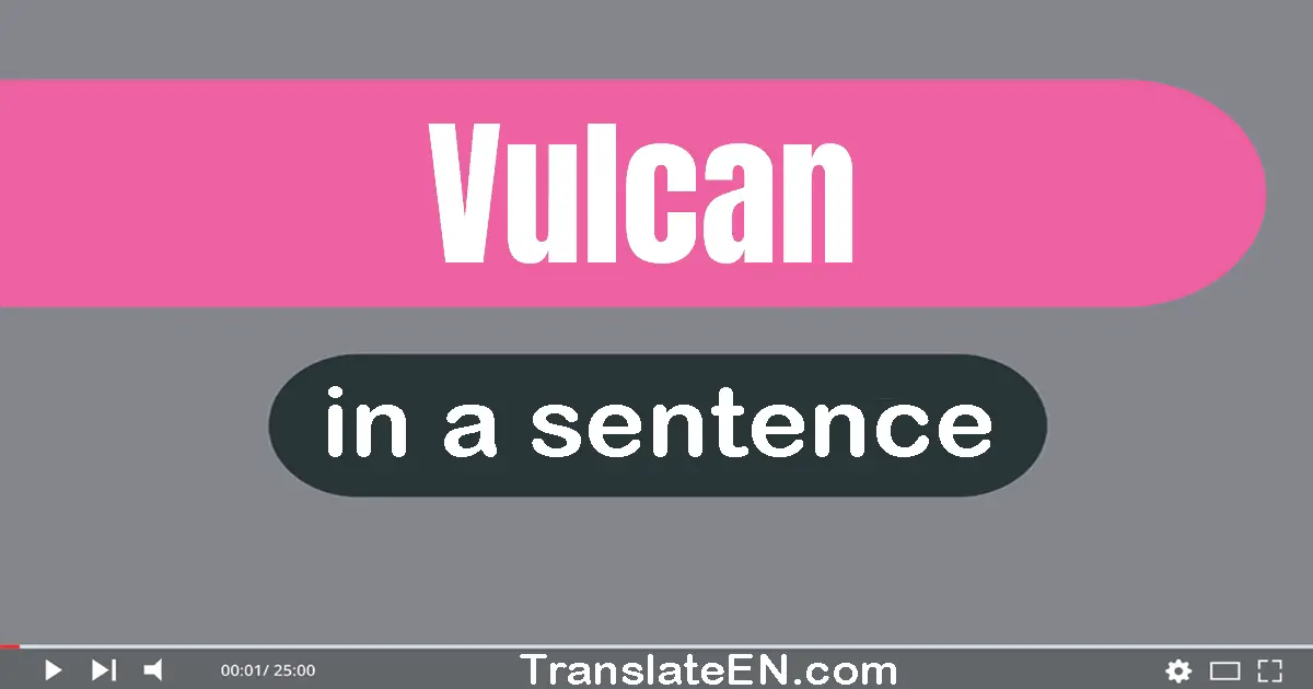 Use "vulcan" in a sentence | "vulcan" sentence examples
