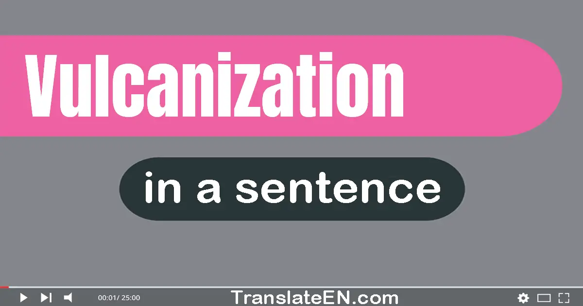 Use "vulcanization" in a sentence | "vulcanization" sentence examples