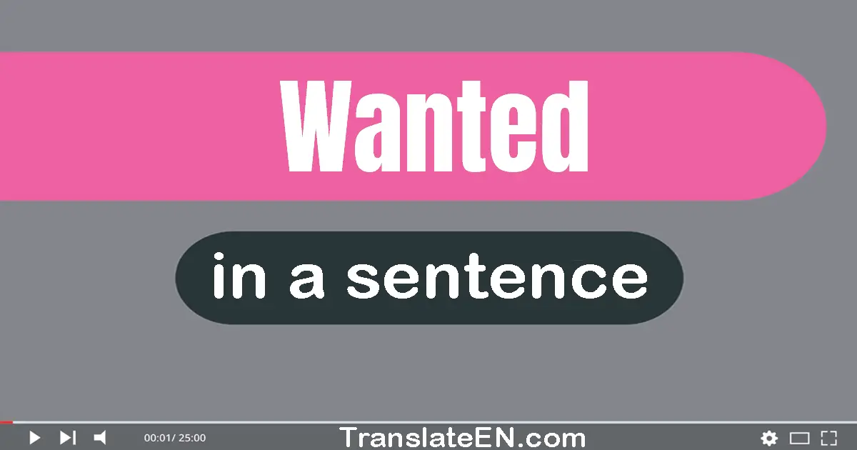 Use "wanted" in a sentence | "wanted" sentence examples