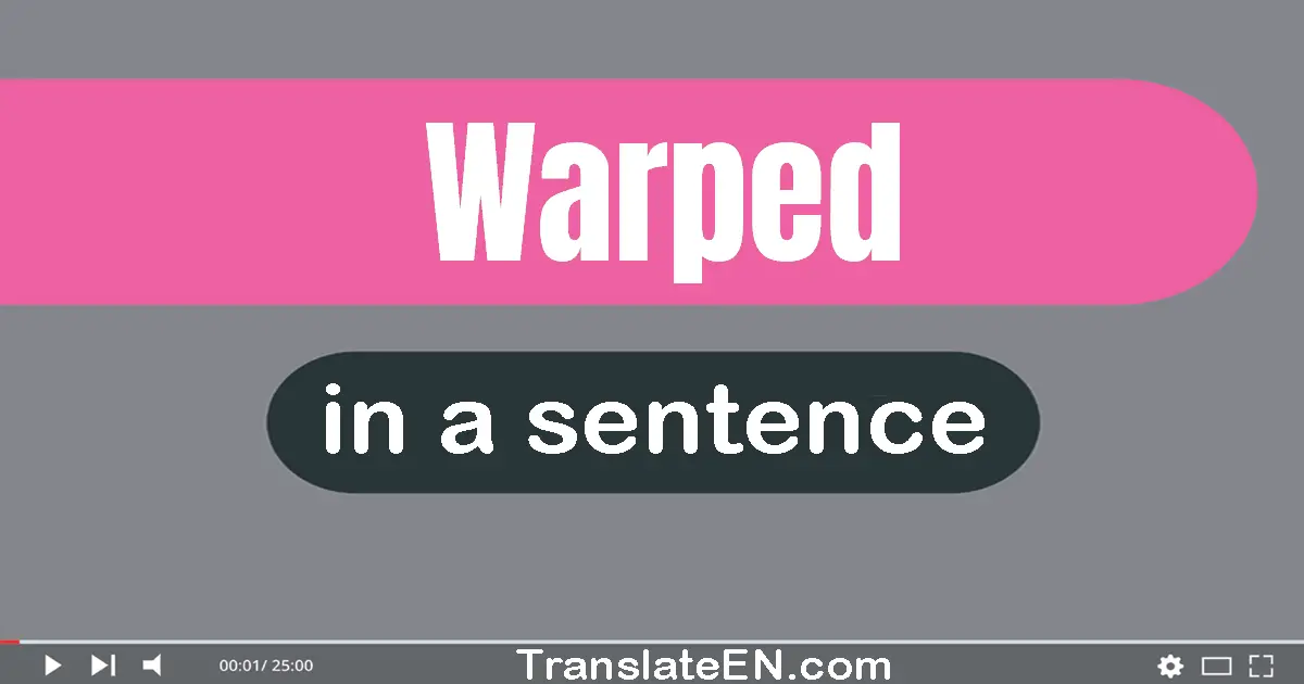 Warped in a sentence