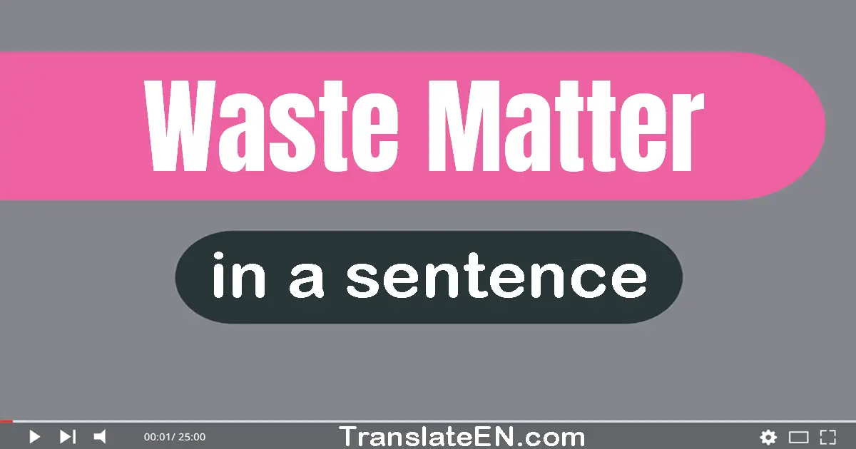 Waste Matter in a sentence