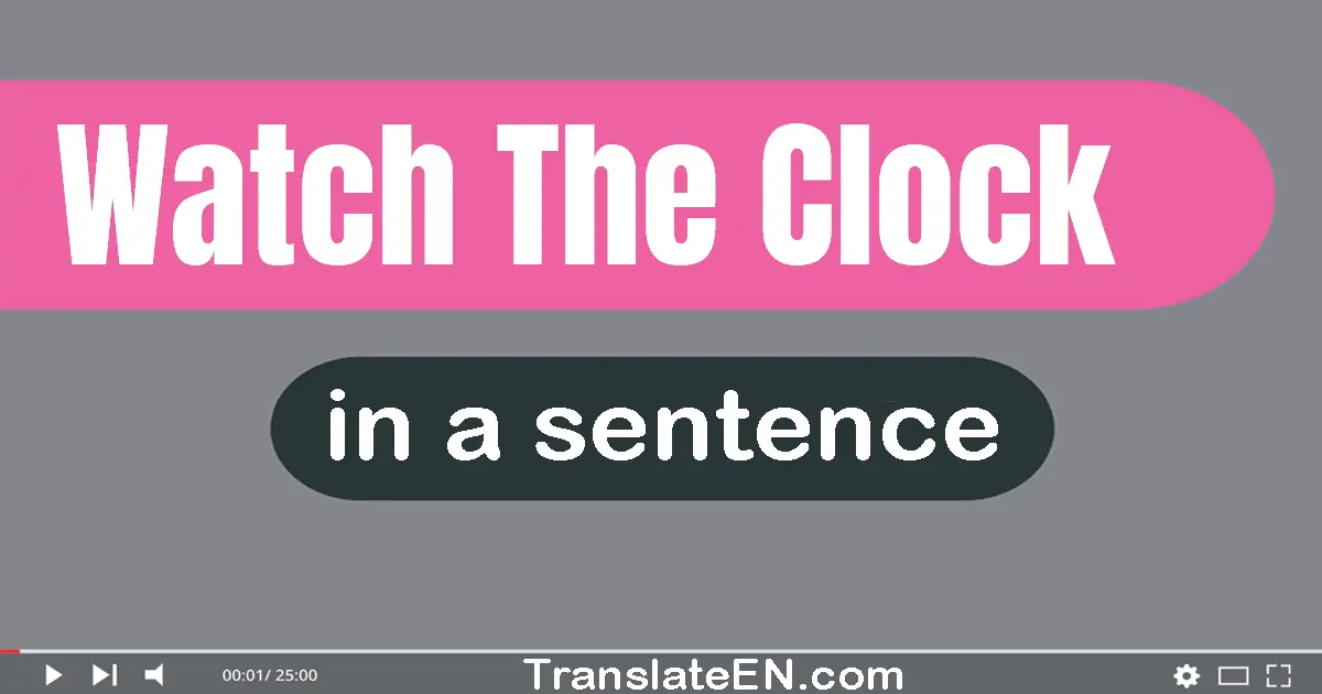 Watch The Clock in a sentence