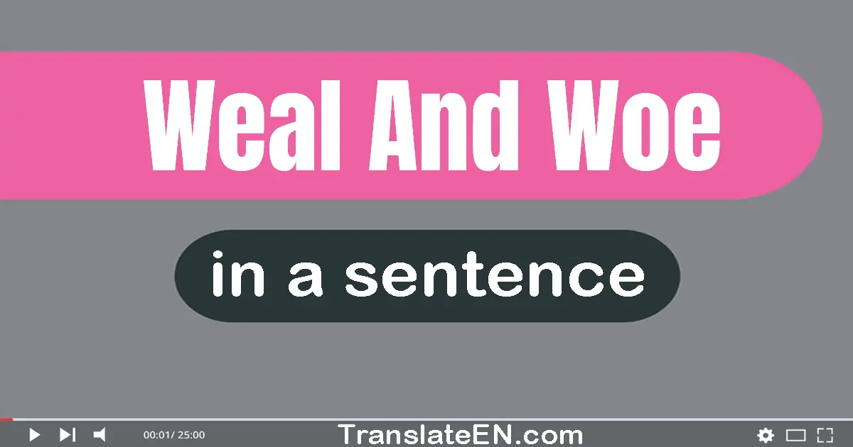 Weal And Woe in a sentence