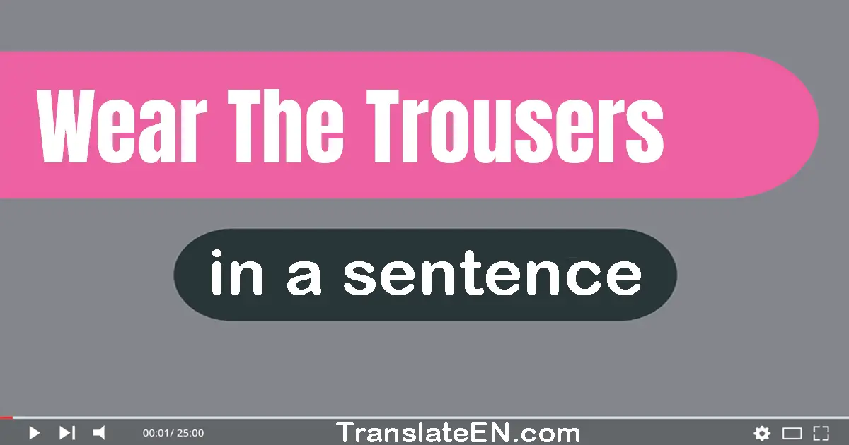 Wear The Trousers in a sentence