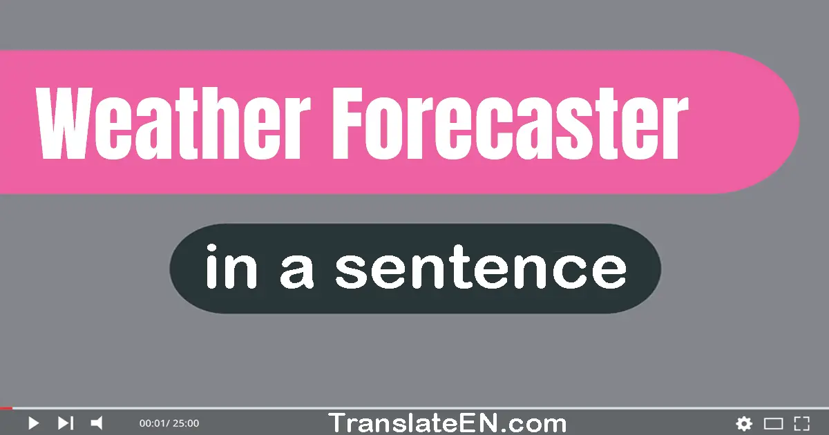 Weather Forecaster in a sentence