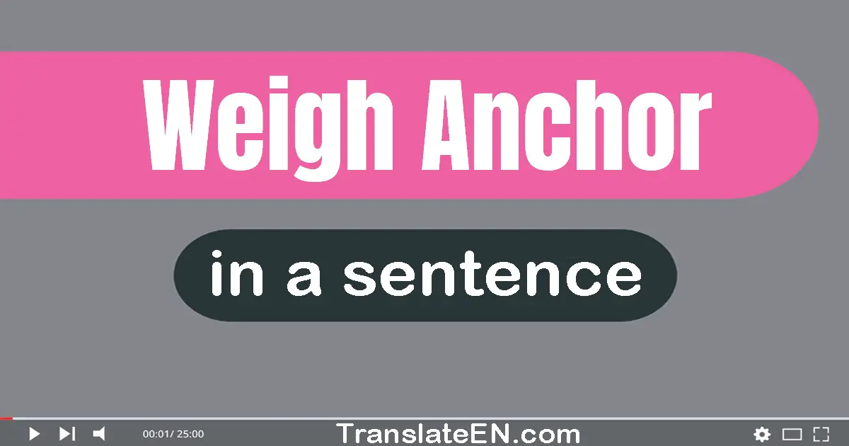 Weigh Anchor in a sentence