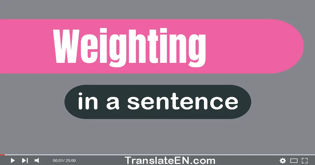 Use "weighting" in a sentence | "weighting" sentence examples