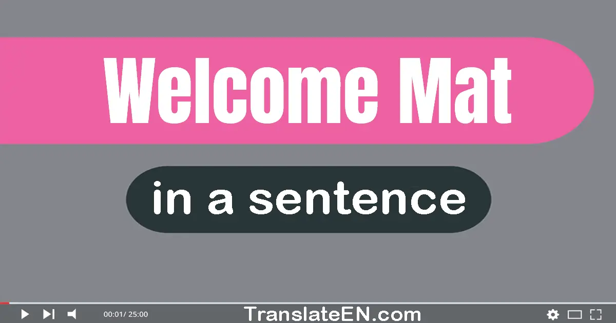 Use "welcome mat" in a sentence | "welcome mat" sentence examples