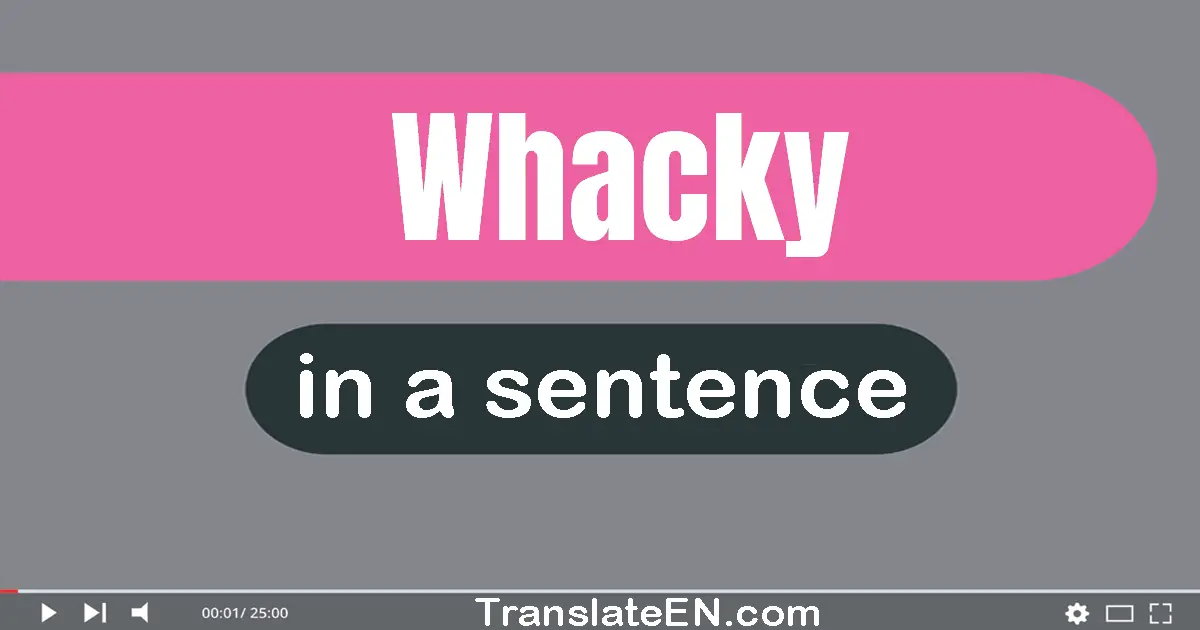 Whacky in a sentence