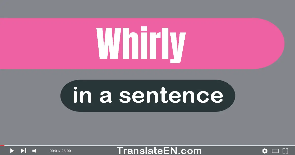 Whirly in a sentence