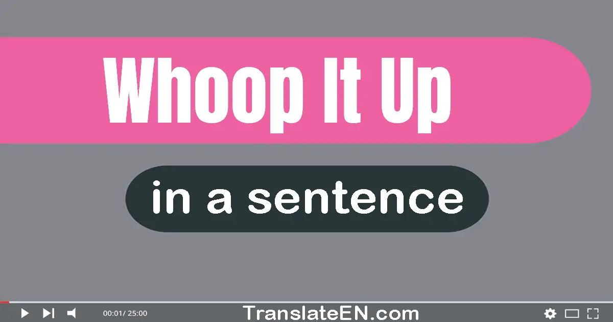 Whoop It Up in a sentence