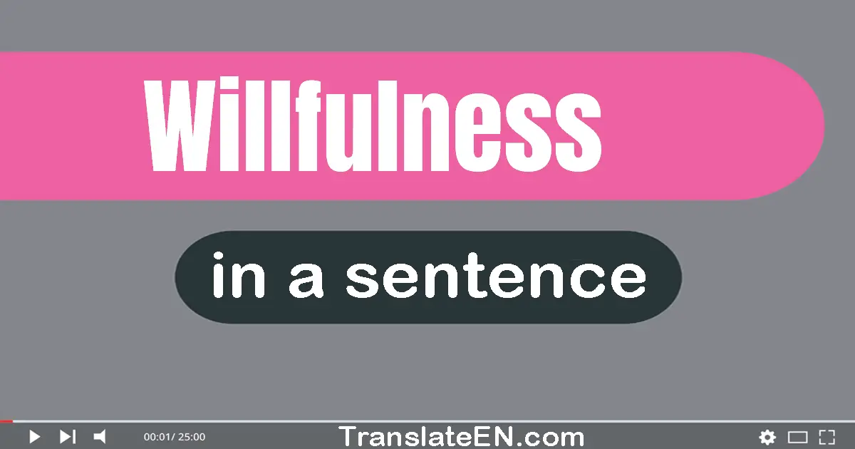 Willfulness in a sentence