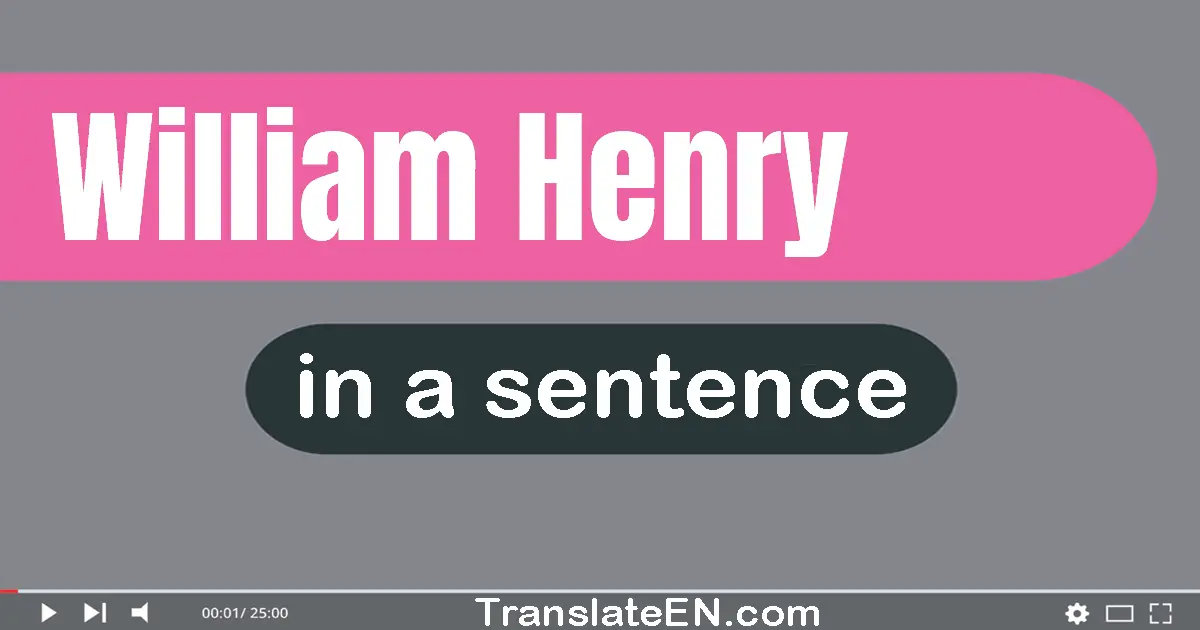 William Henry in a sentence