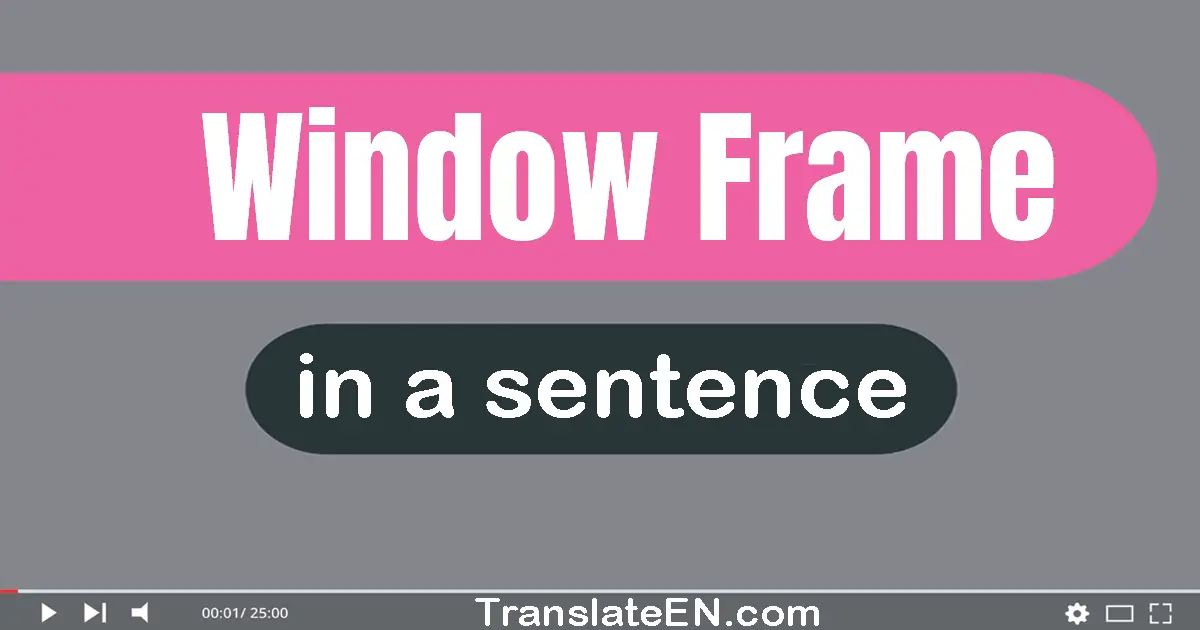 Use "window frame" in a sentence | "window frame" sentence examples