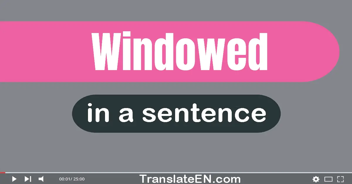 Windowed in a sentence