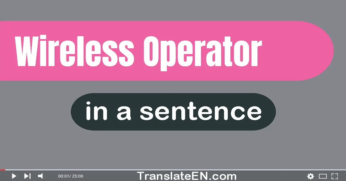 Use "wireless operator" in a sentence | "wireless operator" sentence examples