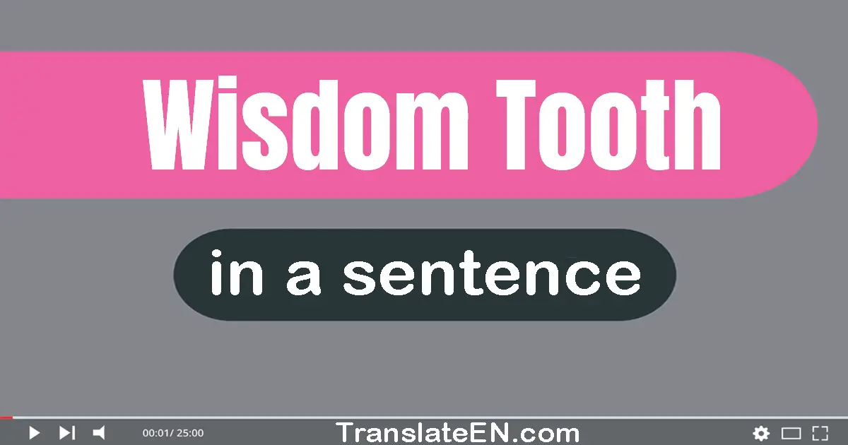 Use "wisdom tooth" in a sentence | "wisdom tooth" sentence examples
