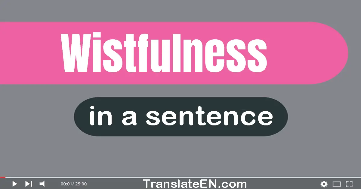 Use "wistfulness" in a sentence | "wistfulness" sentence examples