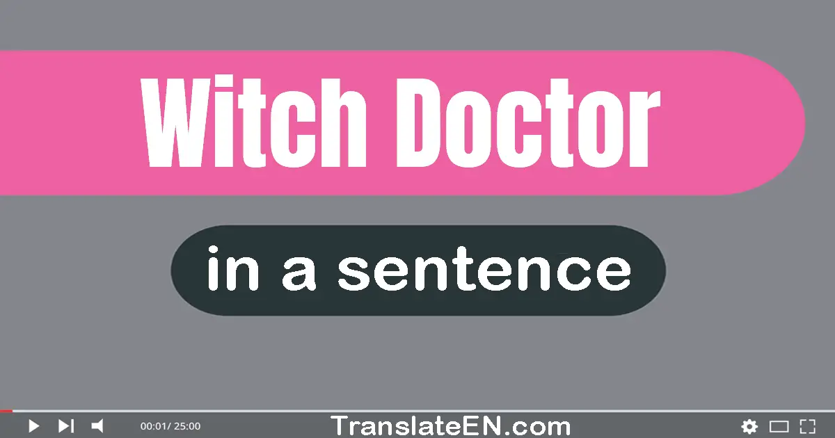 Use "witch doctor" in a sentence | "witch doctor" sentence examples