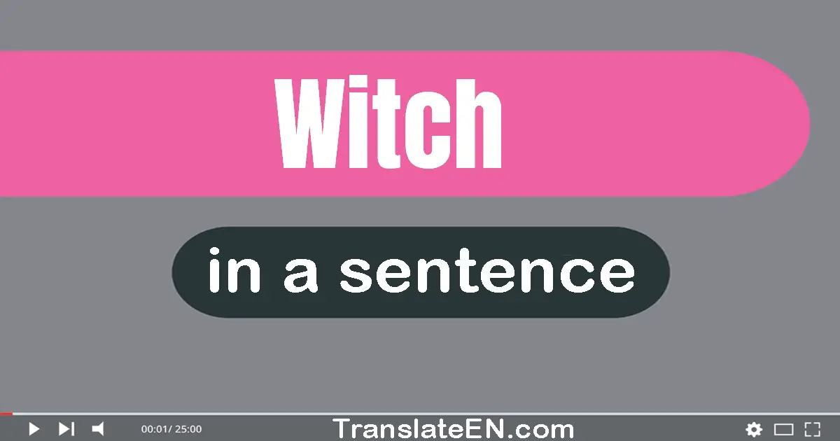 Use "witch" in a sentence | "witch" sentence examples