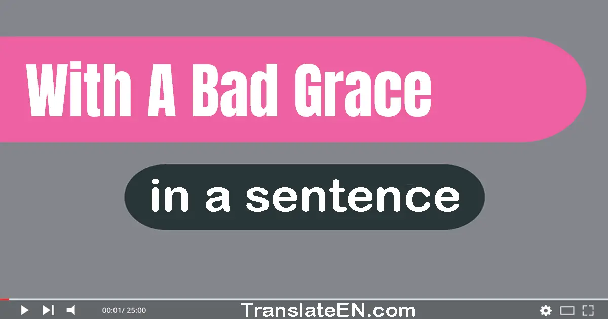 With A Bad Grace in a sentence