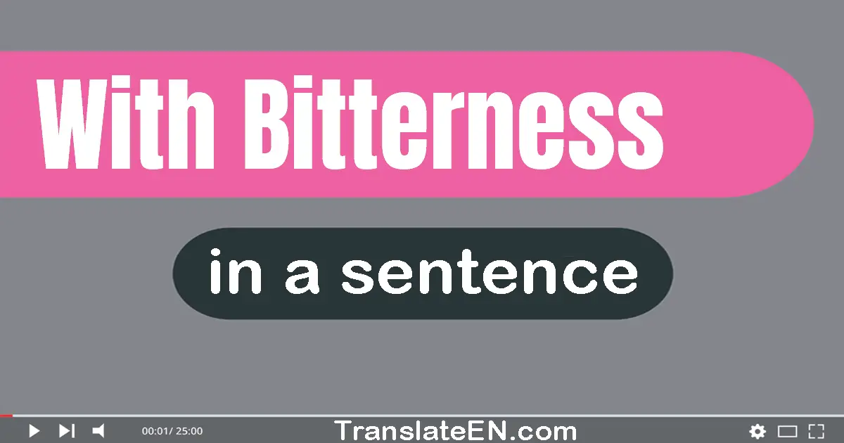 With Bitterness in a sentence