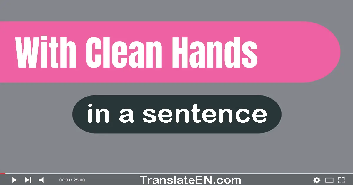 Use "with clean hands" in a sentence | "with clean hands" sentence examples