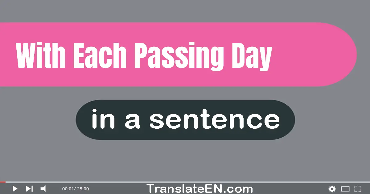 Use "with each passing day" in a sentence | "with each passing day" sentence examples