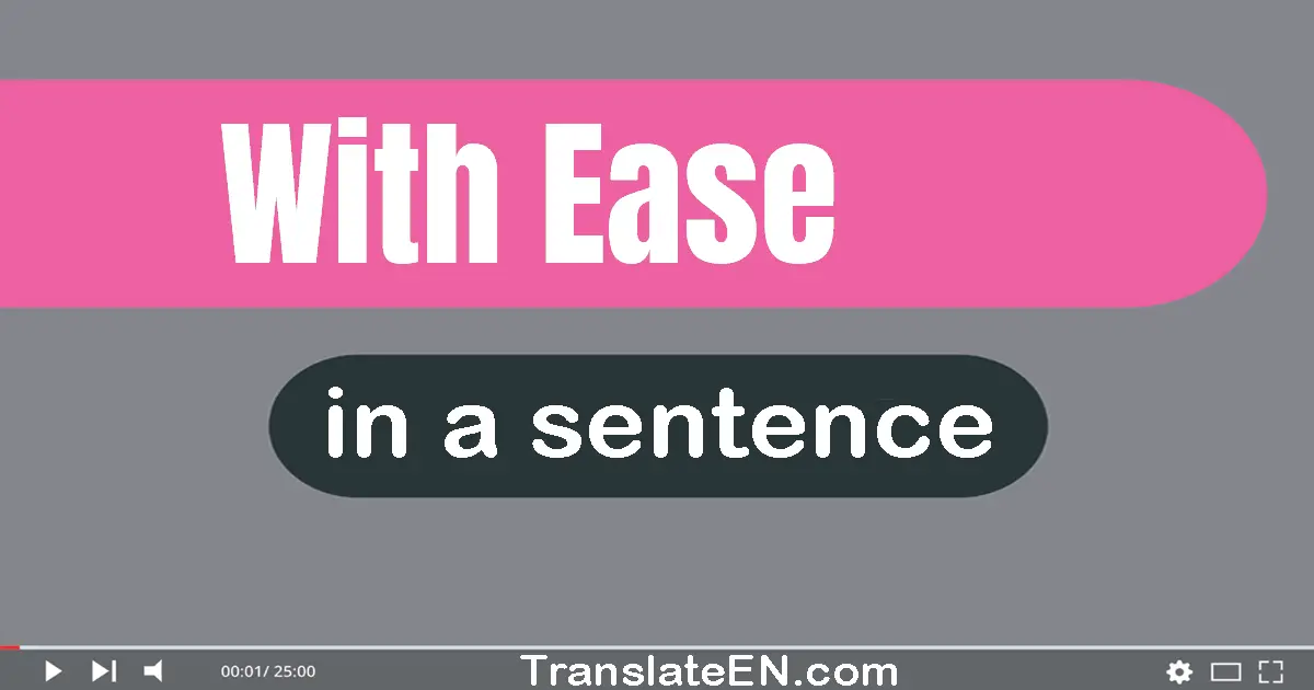 Use "with ease" in a sentence | "with ease" sentence examples