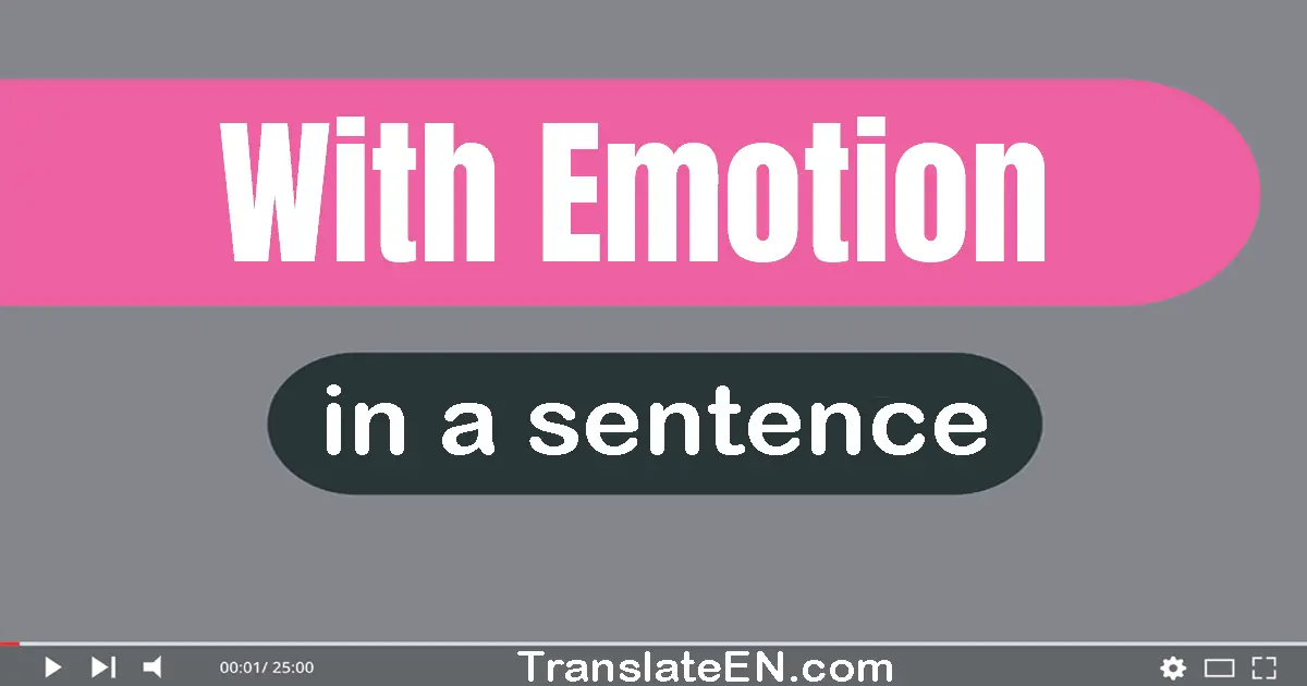 Use "with emotion" in a sentence | "with emotion" sentence examples