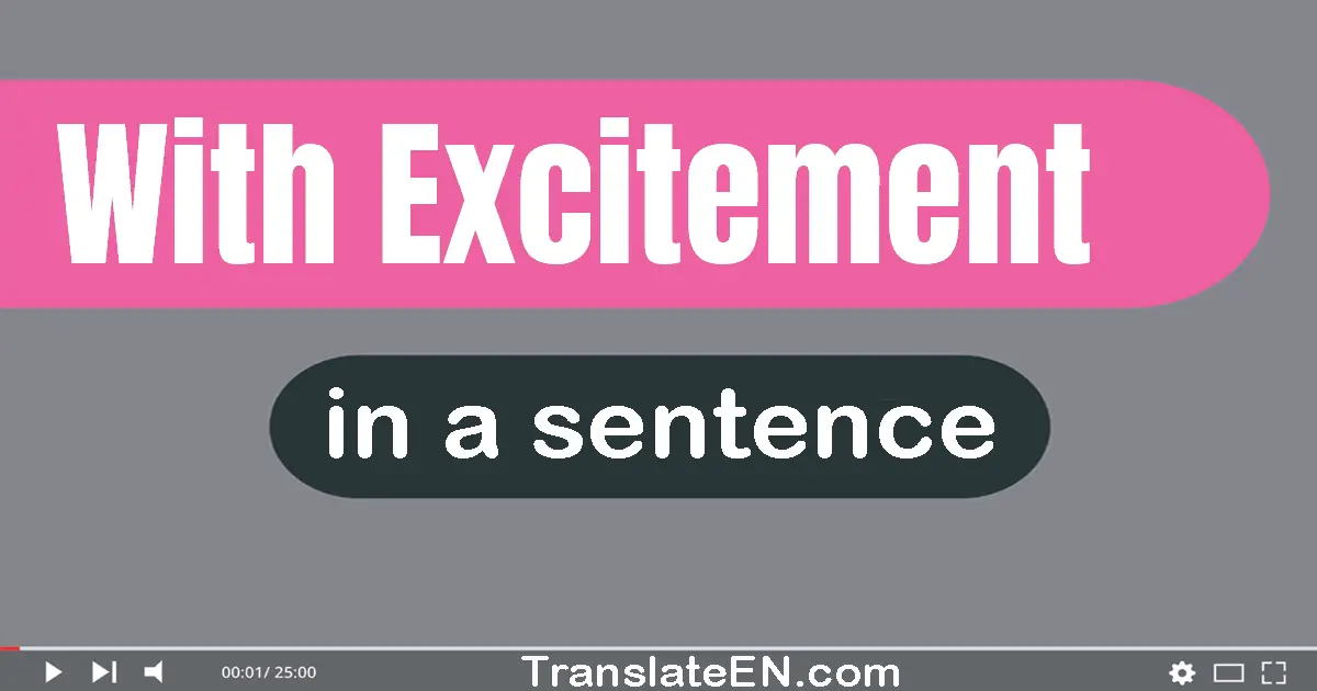 Use "with excitement" in a sentence | "with excitement" sentence examples