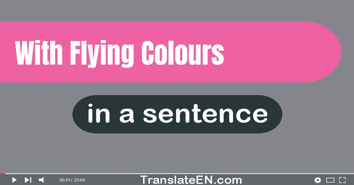 Use "with flying colours" in a sentence | "with flying colours" sentence examples