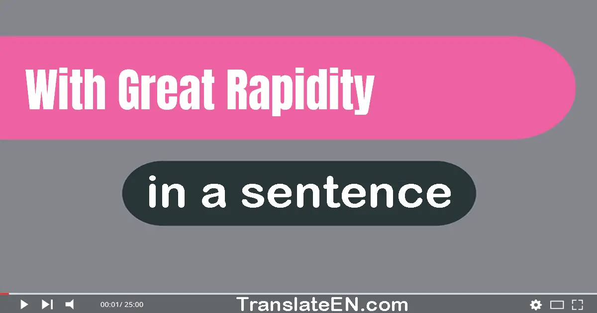 Use "with great rapidity" in a sentence | "with great rapidity" sentence examples
