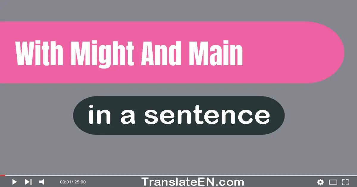 Use "with might and main" in a sentence | "with might and main" sentence examples